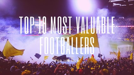 Top 10s Hub | Top 10 Most Valuable Footballers