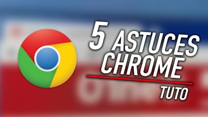 5 astuces pour maîtriser Google Chrome