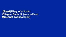 [Read] Diary of a Surfer Villager: Book 22 (an unofficial Minecraft book for kids) Complete