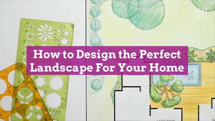 How to Design the Perfect Landscape For Your Home