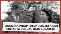 Pangeran Philip Tutup Usia, Ini Kisah Cintanya dengan Ratu Elizabeth