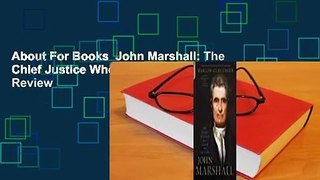 About For Books  John Marshall: The Chief Justice Who Saved the Nation  Review
