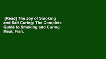 [Read] The Joy of Smoking and Salt Curing: The Complete Guide to Smoking and Curing Meat, Fish,