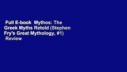 Full E-book  Mythos: The Greek Myths Retold (Stephen Fry's Great Mythology, #1)  Review