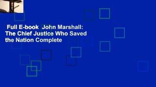 Full E-book  John Marshall: The Chief Justice Who Saved the Nation Complete