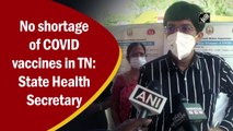 No shortage of Covid vaccines in TN: State Health Secretary