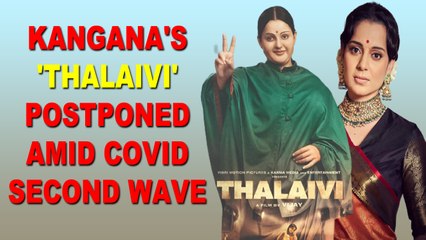 Kangana Ranaut's 'Thalaivi' postponed amid Covid second wave