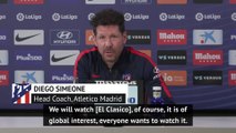 Atleti will watch El Clasico, but won't let it affect Betis preparation - Simeone