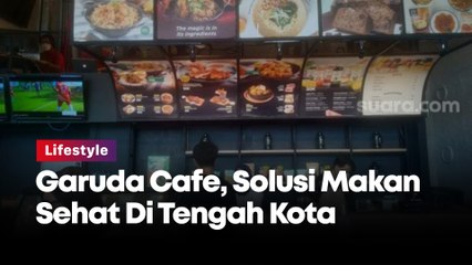 Garuda Cafe, Solusi Makan Sehat Di Tengah Kota