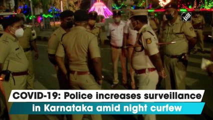 Police increases surveillance in Karnataka amid Covid-19 night curfew