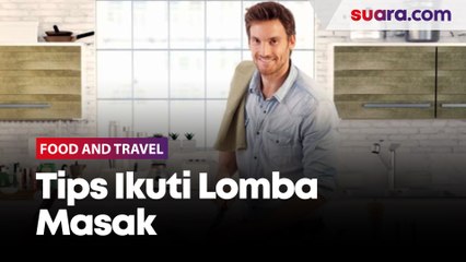 Berencana Ikut Lomba Masak? Begini Tips dari Chef Senior