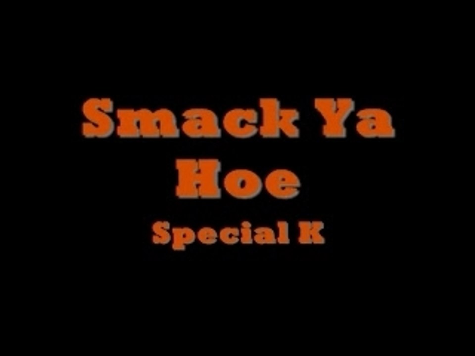 Special K - Smack Ya Hoe