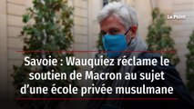 Savoie : Wauquiez réclame le soutien de Macron au sujet d’une école privée musulmane