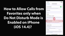 How to Allow Calls from Favorites only when Do Not Disturb Mode is Enabled on iPhone (iOS 14.4)?