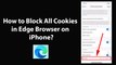 How to Block All Cookies in Edge Browser on iPhone?