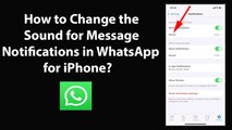 How to Change the Sound for Message Notifications in WhatsApp for iPhone?