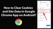 How to Clear Cookies and Site Data in Google Chrome App on Android?
