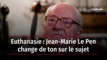 Euthanasie : Jean-Marie Le Pen change de ton sur le sujet