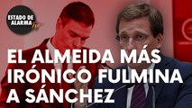 José Luis Martínez-Almeida más irónico fulmina a Sánchez: “Eres el mejor candidato…”