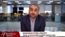 İsmail Saymaz'dan tecavüz cinayeti davası için skandal yorum: 