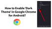 How to Enable Dark Theme in Google Chrome for Android?