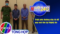 Người đưa tin 24G (6g30 ngày 11/4/2021) - Triệt phá đường dây lô đề quy mô lớn tại Nghệ An