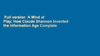Full version  A Mind at Play: How Claude Shannon Invented the Information Age Complete