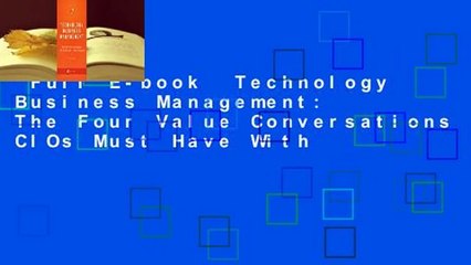 Full E-book  Technology Business Management: The Four Value Conversations CIOs Must Have With