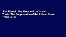 Full E-book  The Navy and the Slave Trade: The Suppression of the African Slave Trade in the