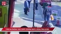 Türk Bayrağını yere serip üzerine bastı