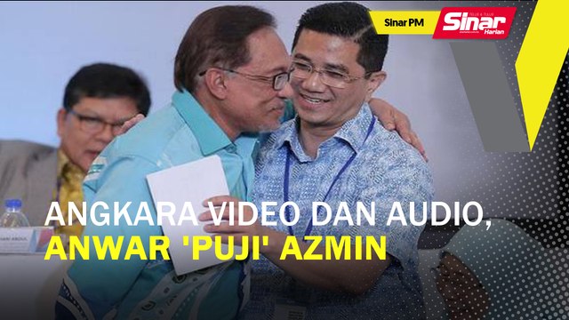 SINAR PM: Angkara video dan audio, Anwar 'puji' Azmin