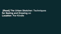 [Read] The Urban Sketcher: Techniques for Seeing and Drawing on Location  For Kindle
