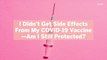 I Didn’t Get Side Effects From My COVID-19 Vaccine—Am I Still Protected?