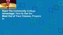 Read The Community College Advantage: How to Get the Most Out of Your Classes, Prepare to