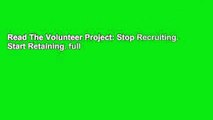Read The Volunteer Project: Stop Recruiting. Start Retaining. full