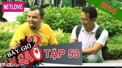 Bây giờ làm sao 2013 - Tập 53: Lao động nghiêm túc