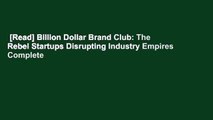 [Read] Billion Dollar Brand Club: The Rebel Startups Disrupting Industry Empires Complete