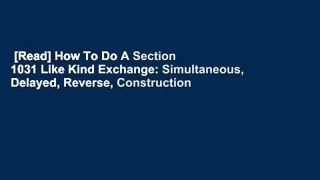 [Read] How To Do A Section 1031 Like Kind Exchange: Simultaneous, Delayed, Reverse, Construction