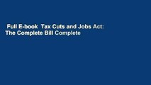 Full E-book  Tax Cuts and Jobs Act: The Complete Bill Complete