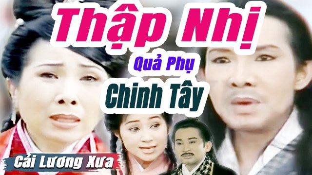 Cải Lương Xưa : Thập Nhị Quả Phụ Chinh Tây - Vũ Linh Phượng Mai cải lương hồ quảng tuồng cổ hay