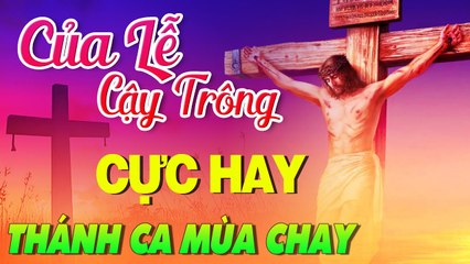 Thánh Ca Mùa Chay 2021 CỦA LỄ CẬY TRÔNG - Tuyệt Đỉnh Thánh Ca Để Đời Cực Hay Hiện Nay