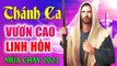 Thánh Ca Mùa Chay 2021 VƯƠN CAO LINH HỒN - Thánh Ca Tuyển Tập Hay Nhất Hiện Nay Nghe Mãi Không Chán
