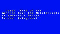 Lesen  Rise of the Warrior Cop: The Militarization of America's Police Forces  Unbegrenzt