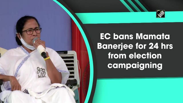 EC bans Mamata Banerjee from election campaigning for 24 hours