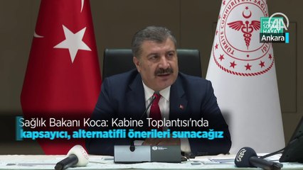 Sağlık Bakanı Koca: Kabine Toplantısı'nda kapsayıcı, alternatifli önerileri sunacağız