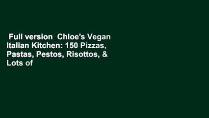 Download Video: Full version  Chloe's Vegan Italian Kitchen: 150 Pizzas, Pastas, Pestos, Risottos, & Lots of