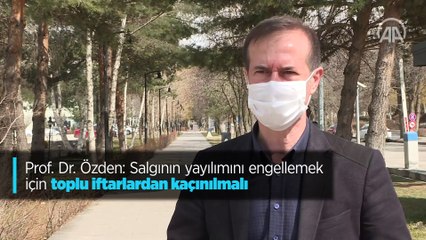 Prof. Dr. Özden: Salgının yayılımını engellemek için toplu iftarlardan kaçınılmalı