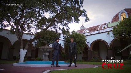 EXTRANORMAL  EL EX CONVENTO DE LA CRUZ   PROGRAMA 13 09 2020