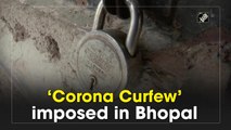 ‘Corona Curfew’ imposed in Bhopal