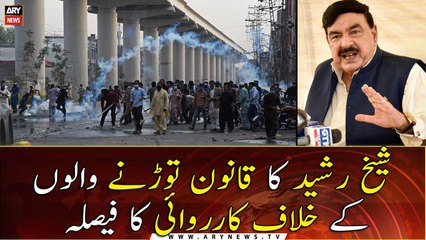 Sheikh Rasheed Ahmed has ordered action against law-breakers